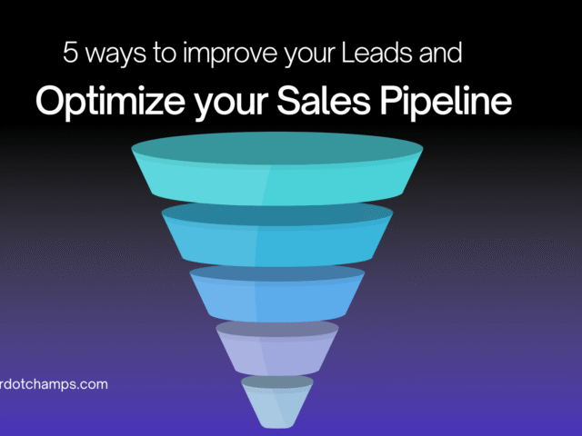 5 Powerful Ways to Improve Your Leads and Optimize Your Sales Pipeline